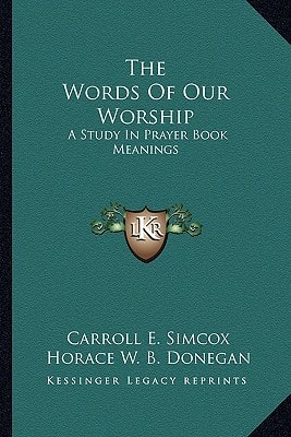 The Words Of Our Worship: A Study In Prayer Book Meanings