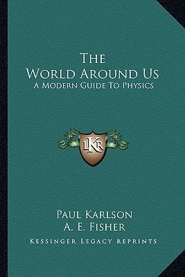 The World Around Us: A Modern Guide To Physics