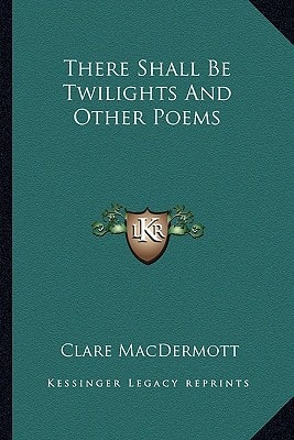 There Shall Be Twilights And Other Poems