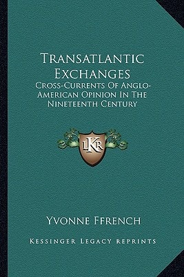Transatlantic Exchanges: Cross-Currents Of Anglo-American Opinion In The Nineteenth Century