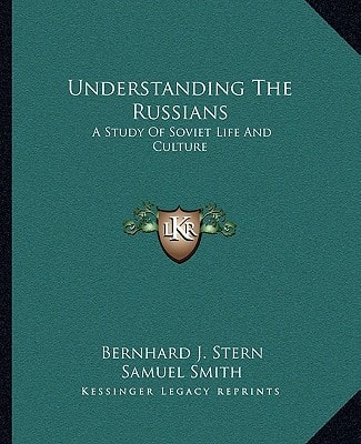 Understanding The Russians: A Study Of Soviet Life And Culture