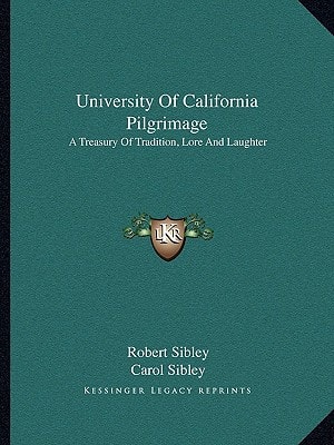 University Of California Pilgrimage: A Treasury Of Tradition, Lore And Laughter