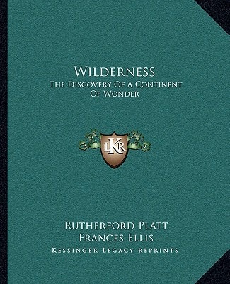 Wilderness: The Discovery Of A Continent Of Wonder