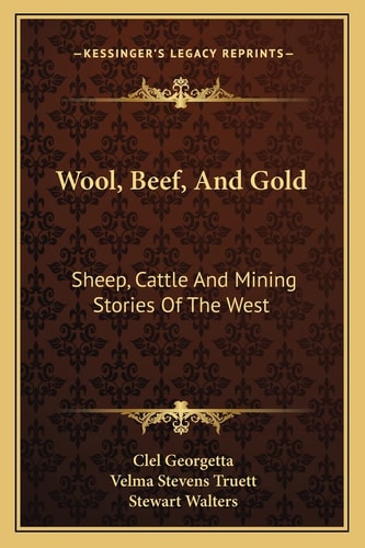 Wool, Beef, And Gold: Sheep, Cattle And Mining Stories Of The West