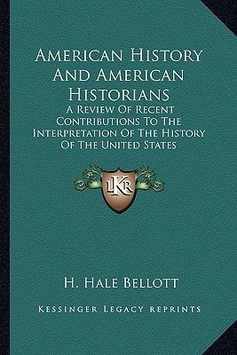 American History And American Historians: A Review Of Recent Contributions To The Interpretation Of The History Of The United States