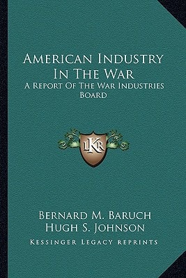 American Industry In The War: A Report Of The War Industries Board