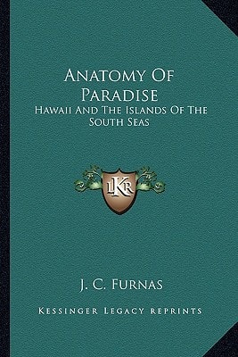 Anatomy Of Paradise: Hawaii And The Islands Of The South Seas