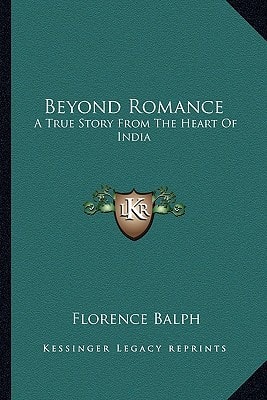 Beyond Romance: A True Story From The Heart Of India