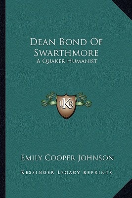 Dean Bond Of Swarthmore: A Quaker Humanist
