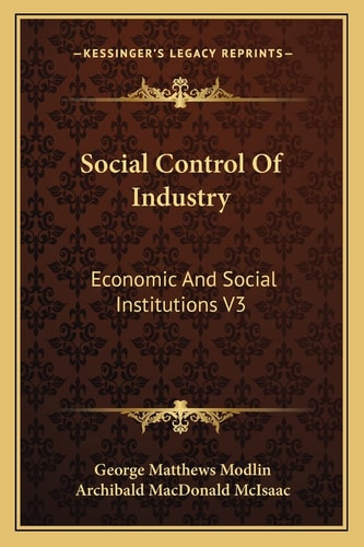Social Control Of Industry: Economic And Social Institutions V3
