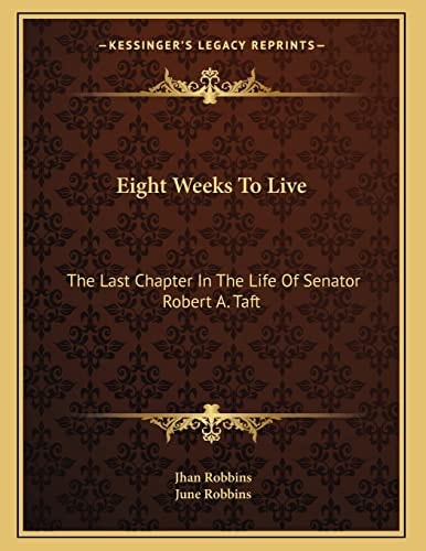 Eight Weeks To Live: The Last Chapter In The Life Of Senator Robert A. Taft