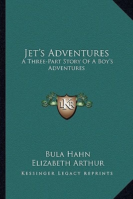 Jet's Adventures: A Three-Part Story Of A Boy's Adventures