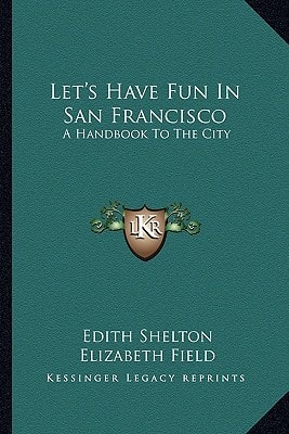 Let's Have Fun In San Francisco: A Handbook To The City