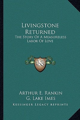 Livingstone Returned: The Story Of A Measureless Labor Of Love