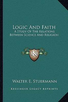 Logic And Faith: A Study Of The Relations Between Science And Religion