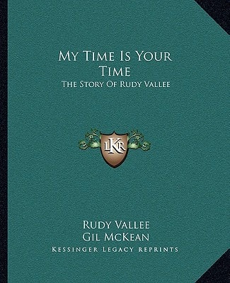 My Time Is Your Time: The Story Of Rudy Vallee