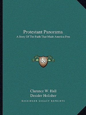 Protestant Panorama: A Story Of The Faith That Made America Free