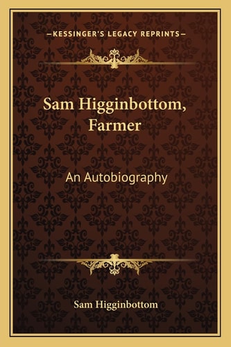 Sam Higginbottom, Farmer: An Autobiography