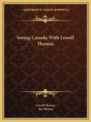 Seeing Canada With Lowell Thomas