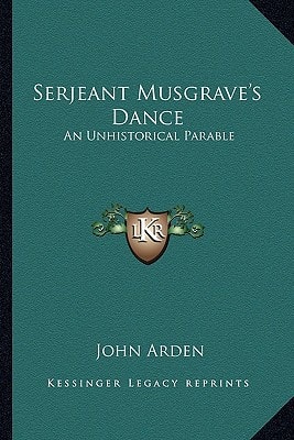 Serjeant Musgrave's Dance: An Unhistorical Parable