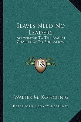 Slaves Need No Leaders: An Answer To The Fascist Challenge To Education