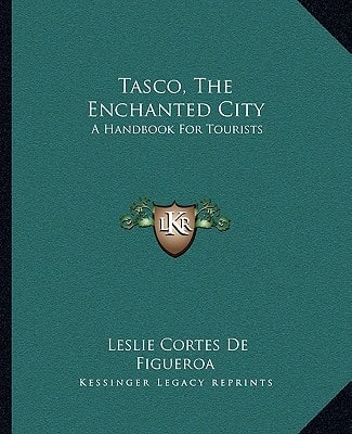 Tasco, The Enchanted City: A Handbook For Tourists