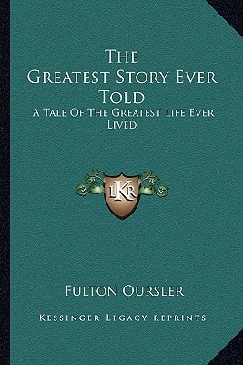 The Greatest Story Ever Told: A Tale Of The Greatest Life Ever Lived