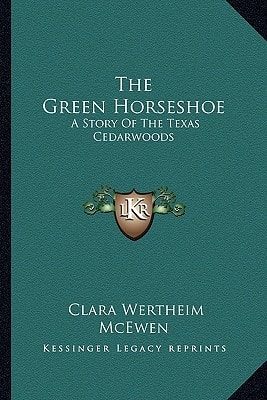The Green Horseshoe: A Story Of The Texas Cedarwoods