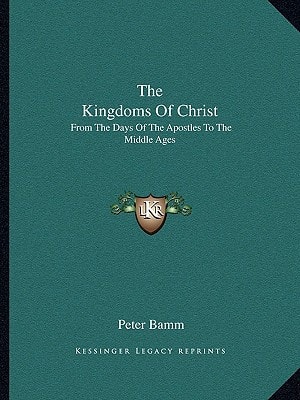 The Kingdoms Of Christ: From The Days Of The Apostles To The Middle Ages