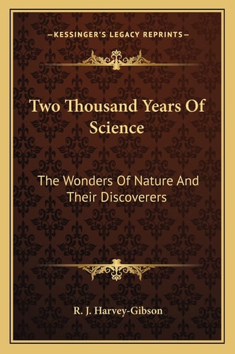 Two Thousand Years Of Science: The Wonders Of Nature And Their Discoverers