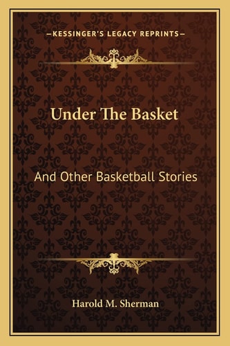 Under The Basket: And Other Basketball Stories