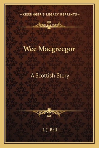 Wee Macgreegor: A Scottish Story