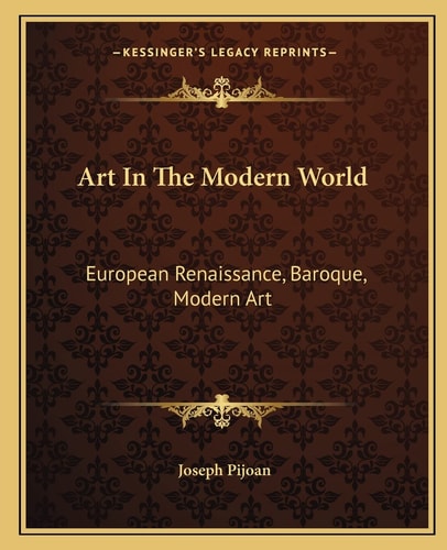 Art In The Modern World: European Renaissance, Baroque, Modern Art