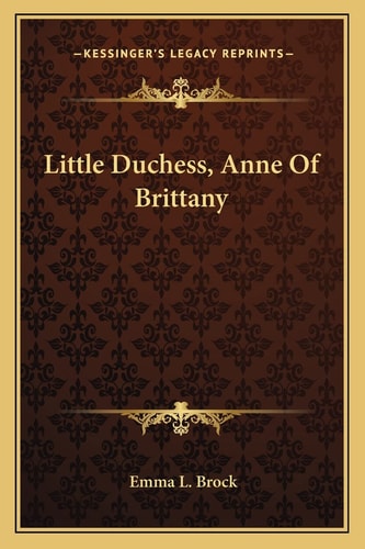 Little Duchess, Anne Of Brittany
