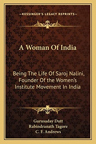 A Woman Of India: Being The Life Of Saroj Nalini, Founder Of the Women's Institute Movement In India