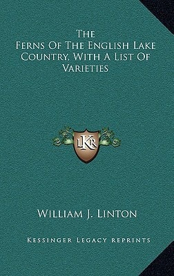 The Ferns Of The English Lake Country, With A List Of Varieties