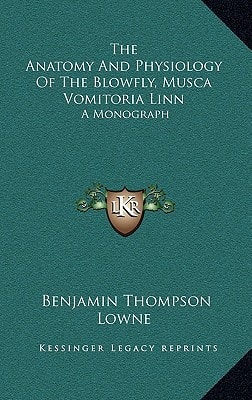 The Anatomy And Physiology Of The Blowfly, Musca Vomitoria Linn: A Monograph