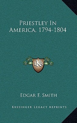 Priestley In America, 1794-1804