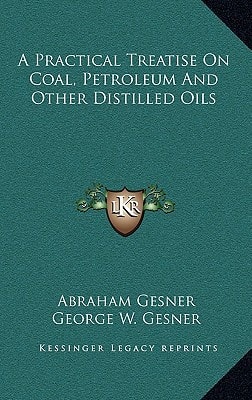 A Practical Treatise On Coal, Petroleum And Other Distilled Oils