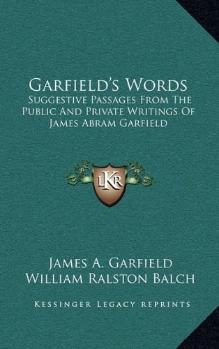 Garfield's Words: Suggestive Passages From The Public And Private Writings Of James Abram Garfield