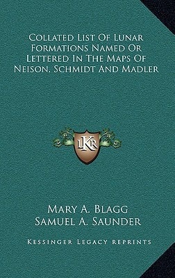 Collated List Of Lunar Formations Named Or Lettered In The Maps Of Neison, Schmidt And Madler