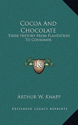 Cocoa And Chocolate: Their History From Plantation To Consumer