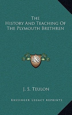 The History And Teaching Of The Plymouth Brethren