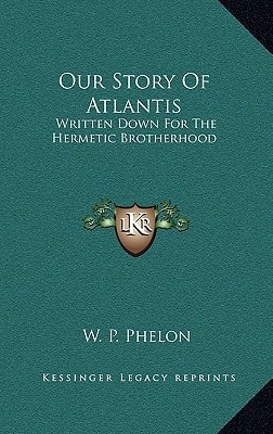 Our Story Of Atlantis: Written Down For The Hermetic Brotherhood