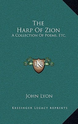 The Harp Of Zion: A Collection Of Poems, Etc.