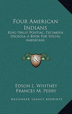 Four American Indians: King Philip, Pontiac, Tecumseh, Osceola; A Book For Young Americans