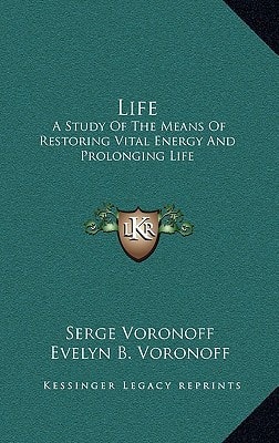 Life: A Study Of The Means Of Restoring Vital Energy And Prolonging Life