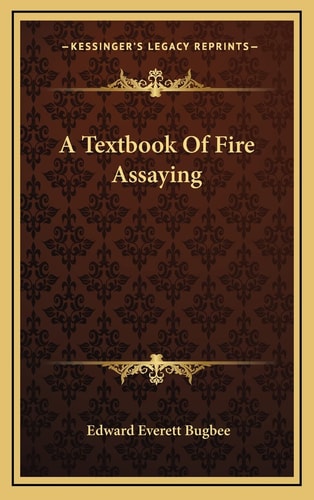 A Textbook Of Fire Assaying