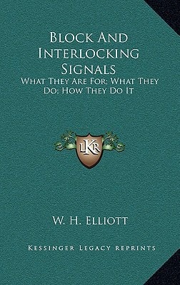 Block And Interlocking Signals: What They Are For; What They Do; How They Do It