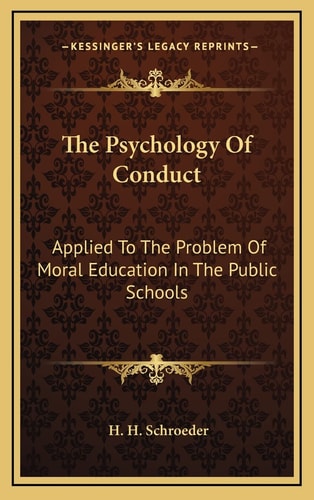 The Psychology Of Conduct: Applied To The Problem Of Moral Education In The Public Schools